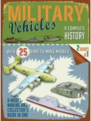 Military Vehicles: A Complete History - Easy-To-Make Models
