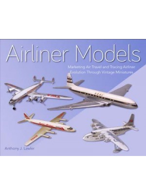 Airliner Models Marketing Air Travel and Tracing Airliner Evolution Through Miniatures