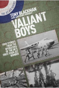 Valiant Boys True Stories from the Operators of the UK's First Four-Jet Bomber - The Jet Age Series