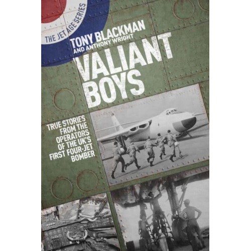 Valiant Boys True Stories from the Operators of the UK's First Four-Jet Bomber - The Jet Age Series