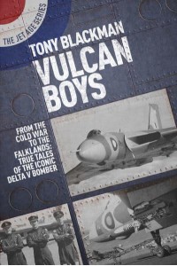Vulcan Boys From the Cold War to the Falklands : True Tales of the Iconic Delta V Bomber - The Jet Age Series