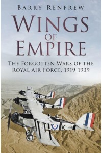 Wings of Empire The Forgotten Wars of the Royal Air Force, 1919-1939