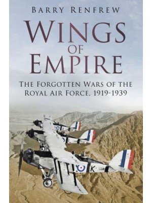 Wings of Empire The Forgotten Wars of the Royal Air Force, 1919-1939