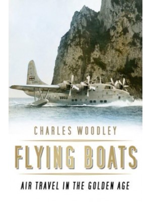 Flying Boats Air Travel in the Golden Age