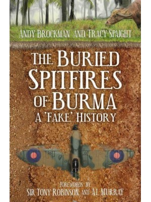 The Buried Spitfires of Burma A 'Fake' History