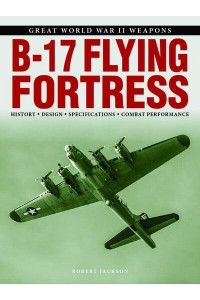 B-17 Flying Fortress - Great World War II Weapons