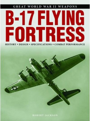 B-17 Flying Fortress - Great World War II Weapons
