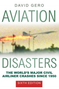 Aviation Disasters The World's Major Civil Airliner Crashes Since 1950