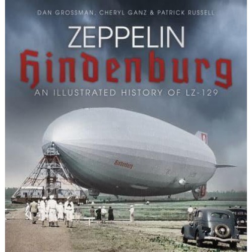 Zeppelin Hindenburg An Illustrated History of LZ-129