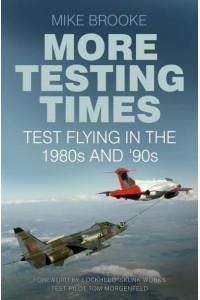 More Testing Times Test Flying in the 1980S and '90S