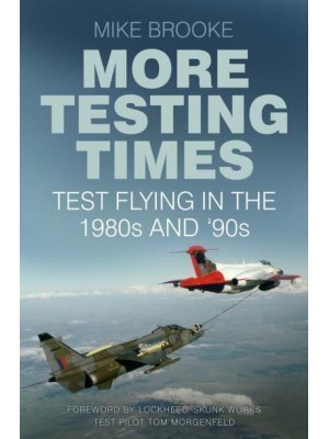 More Testing Times Test Flying in the 1980S and '90S