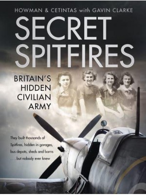 Secret Spitfires Britain's Hidden Civilian Army