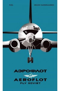 Aeroflot - Fly Soviet A Visual History