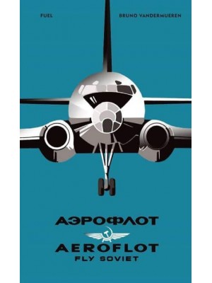 Aeroflot - Fly Soviet A Visual History