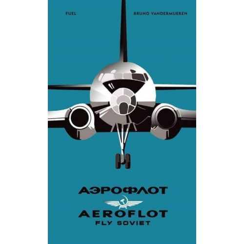 Aeroflot - Fly Soviet A Visual History