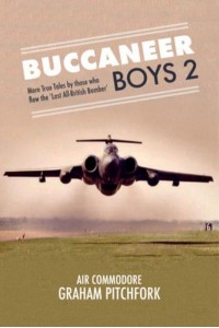 Buccaneer Boys. 2 More True Tales by Those Who Flew 'The Last All-British Bomber'