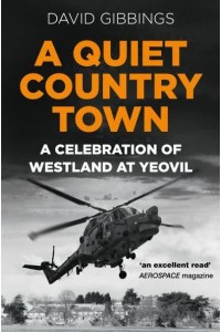 A Quiet Country Town A Celebration of Westland at Yeovil