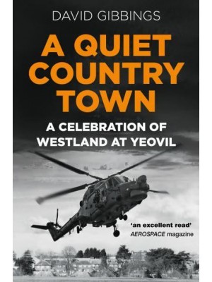 A Quiet Country Town A Celebration of Westland at Yeovil