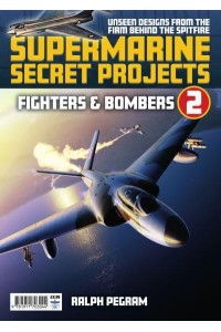 Supermarine Secret Projects Vol 2 - Fighters & Bombers