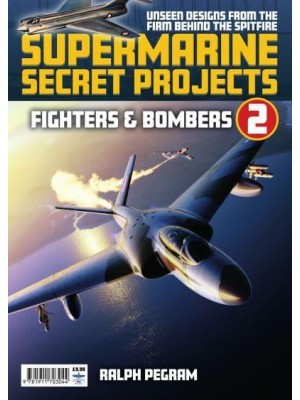 Supermarine Secret Projects Vol 2 - Fighters & Bombers