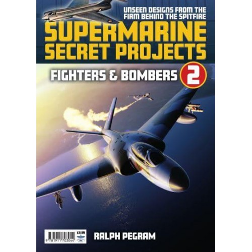 Supermarine Secret Projects Vol 2 - Fighters & Bombers