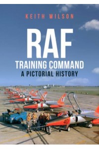 RAF Training Command A Pictorial History