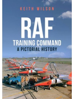 RAF Training Command A Pictorial History