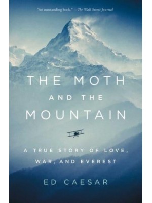 The Moth and the Mountain A True Story of Love, War, and Everest