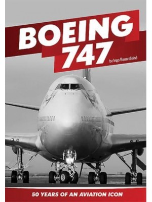 Boeing 747 50 Years of an Aviation Icon