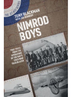 Nimrod Boys True Tales from the Operators of the RAF's Cold War Trailblazer - The Jet Age Series