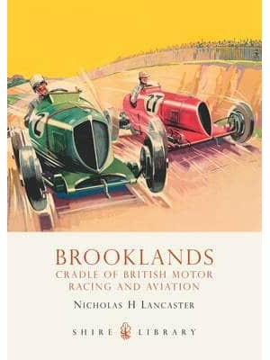 Brooklands Cradle of British Motor Racing and Aviation - Shire Library