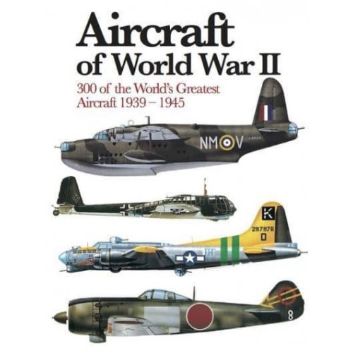 Aircraft of World War II 300 of the World's Greatest Aircraft 1939-45 - Mini Encyclopedia