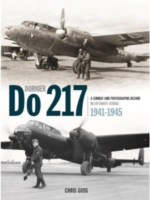The Dornier Do 217 A Combat and Photographic Record in Luftwaffe Service 1941-1945