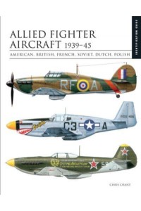 Allied Fighter Aircraft 1939-45 American, British, French, Soviet, Dutch, Polish - Identification Guides