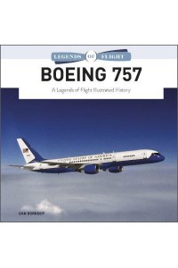 Boeing 757 A Legends of Flight Illustrated History - Legends of Flight