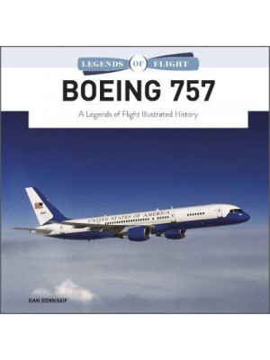 Boeing 757 A Legends of Flight Illustrated History - Legends of Flight