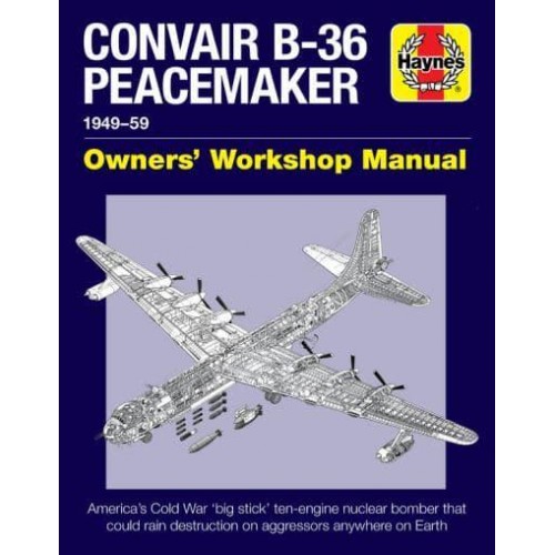 Convair B-36 Peacemaker Manual, 1948-59 - Owners' Workshop Manual