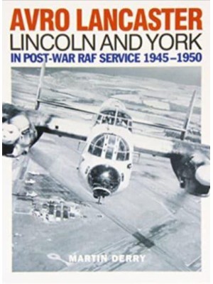 Avro Lancaster Lincoln and York In Post-War RAF Service 1945-1950