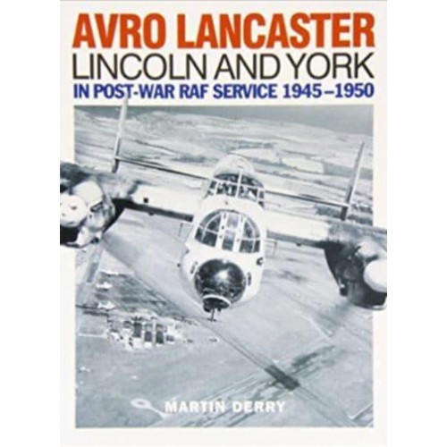 Avro Lancaster Lincoln and York In Post-War RAF Service 1945-1950