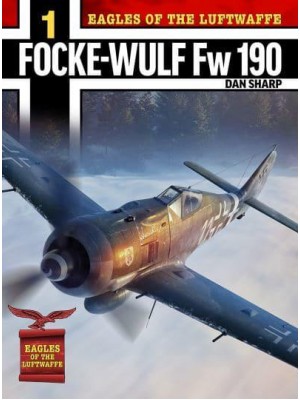 Focke-Wulf Fw 190 A, F and G - Eagles of the Luftwaffe