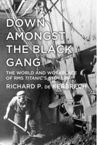 Down Amongst the Black Gang The World and Workplace of RMS Titanic's Stokers