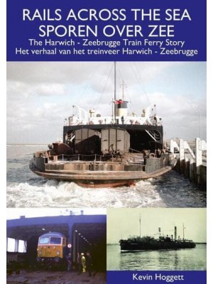 Rails Across the Sea The Harwich - Zeebrugge Train Ferry Story