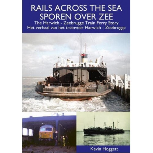 Rails Across the Sea The Harwich - Zeebrugge Train Ferry Story