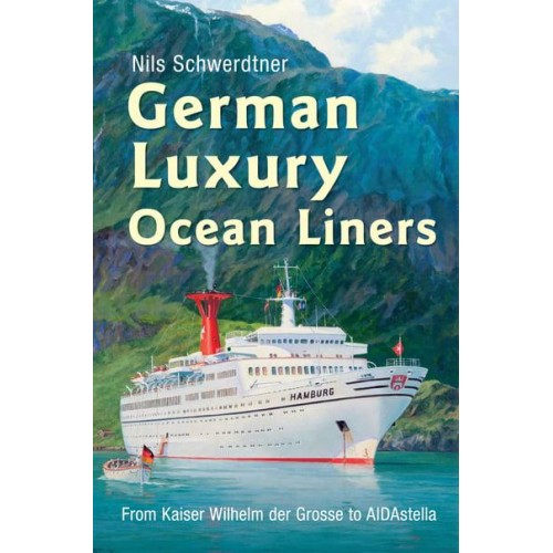 German Luxury Ocean Liners From Kaiser Wilhelm Der Grosse to AIDAstella