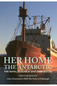 Her Home, the Antartic The Royal Research Ship John Briscoe