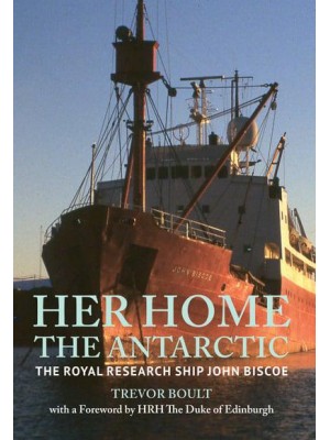 Her Home, the Antartic The Royal Research Ship John Briscoe