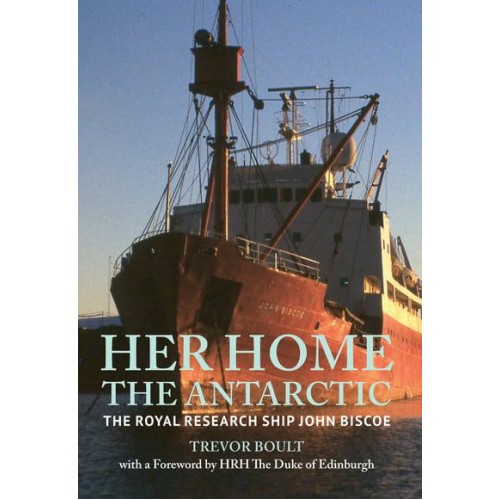 Her Home, the Antartic The Royal Research Ship John Briscoe