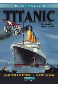 The Pitkin Guide to Titanic - Pitkin Guides