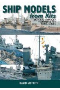 Ship Models from Kits Basic and Advanced Techniques for Small Scales