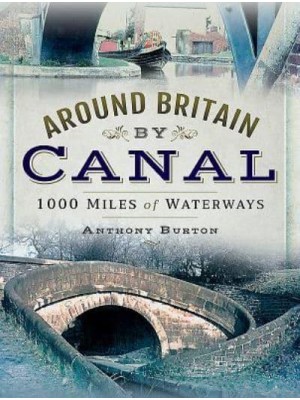 Around Britain by Canal 1,000 Miles of Waterway
